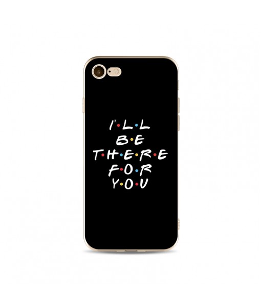 Husa iPhone I LL BE THERE FOR YOU